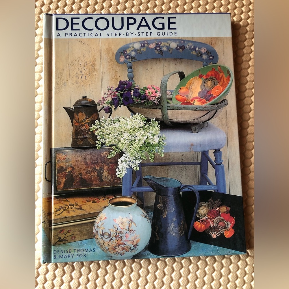 9766 Decoupage : A Practical, Step-by-Step Guide by Mary Fox and Denise Thomas